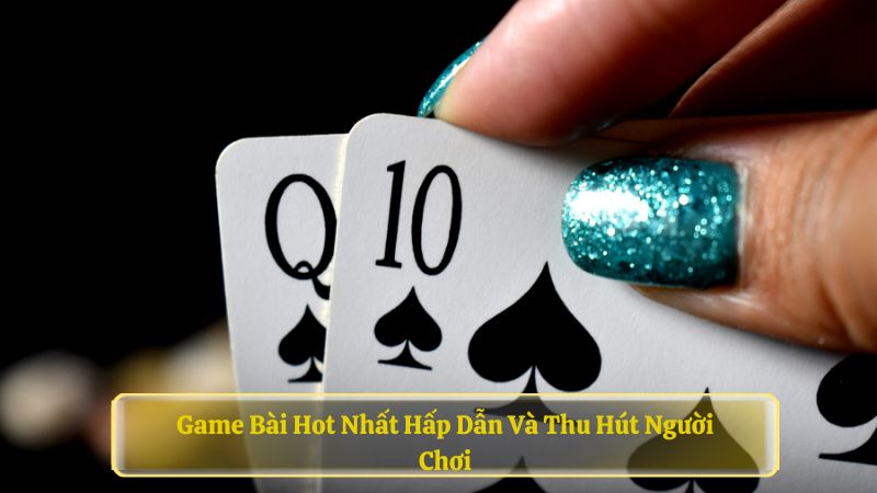 Game-Bai-Hot-Nhat-Hap-Dan-Va-Thu-Hut-Nguoi-Choi