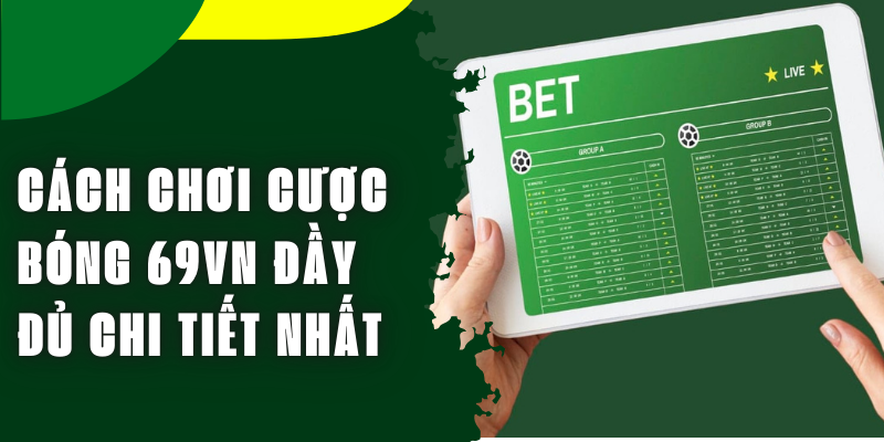 Cách Chơi Cược Bóng 69VN Đúng Chuẩn Và Dễ Chiến Thắng Nhất