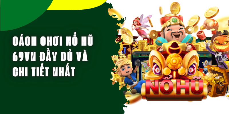Game Nổ Hũ 69VN Trò Chơi Cá Cược Đổi Thưởng Hấp Dẫn Nhất Hiện Nay