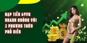 Nạp Tiền 69vn Nhanh Chóng Với 3 Phương Thức Phổ Biến