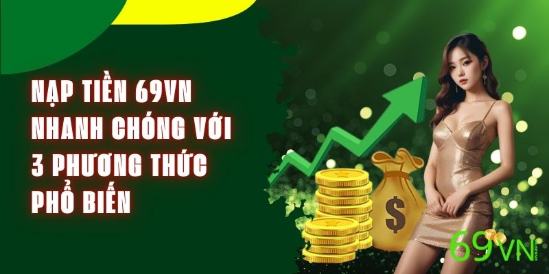 Nạp Tiền 69vn Nhanh Chóng Với 3 Phương Thức Phổ Biến