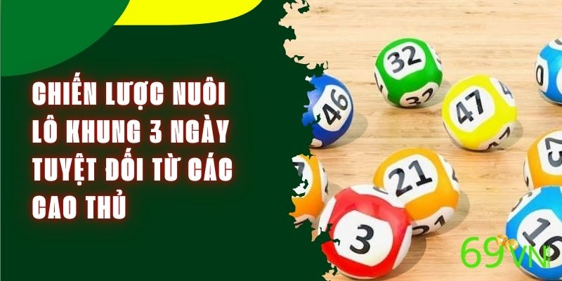 Chiến lược nuôi lô khung 3 ngày tuyệt đối từ các cao thủ