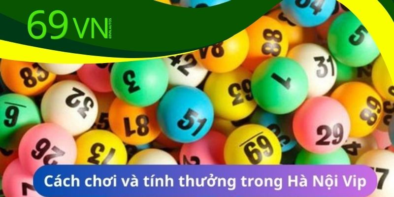 Tổng quan về xổ số Hà Nội Vip tại 69vn