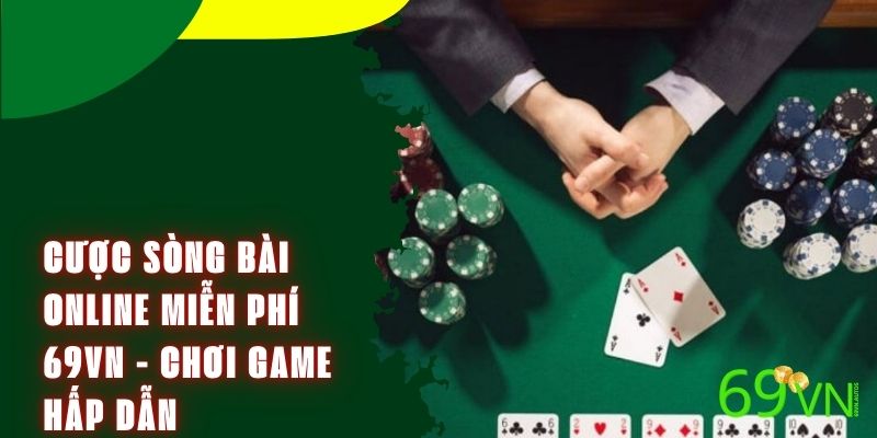 Cược Sòng Bài Online Miễn Phí 69VN - Chơi Game Hấp Dẫn