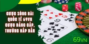 Cược Sòng Bài Quốc Tế 69VN - Cược Đẳng Cấp, Thưởng Hấp Dẫn