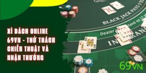Xì Dách Online 69VN - Thử Thách Chiến Thuật Và Nhận Thưởng