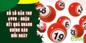 Xổ Số Cần Thơ 69VN - Nhận Kết Quả Nhanh Chính Xác Mỗi Ngày