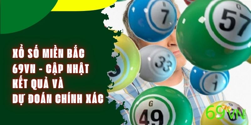 Xổ Số Miền Bắc 69VN - Cập Nhật Kết Quả Và Dự Đoán Chính Xác