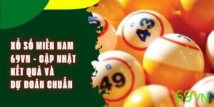 Xổ Số Miền Nam 69VN - Cập Nhật Kết Quả Và Dự Đoán Chuẩn