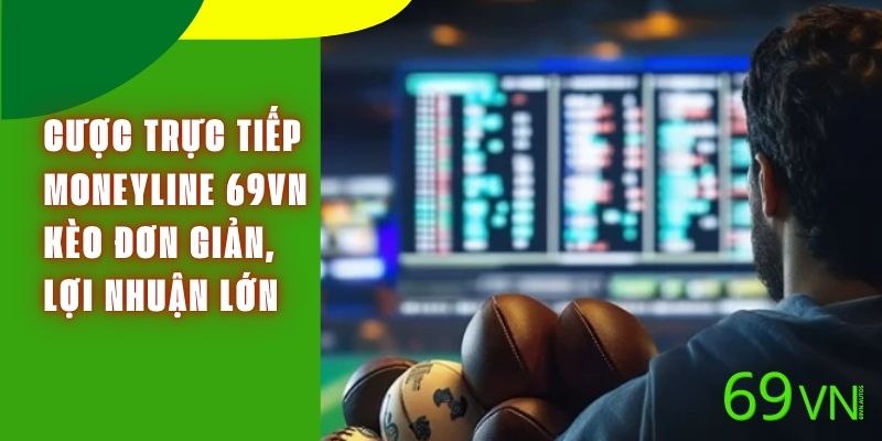 Cược Trực Tiếp Moneyline 69VN - Kèo Đơn Giản, Lợi Nhuận Lớn