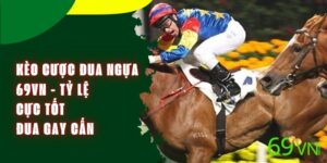 Kèo Cược Đua Ngựa 69VN - Tỷ Lệ Cực Tốt, Đua Gay Cấn