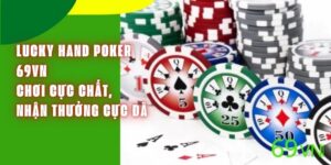 Lucky Hand Poker 69VN – Chơi Cực Chất, Nhận Thưởng Cực Đã