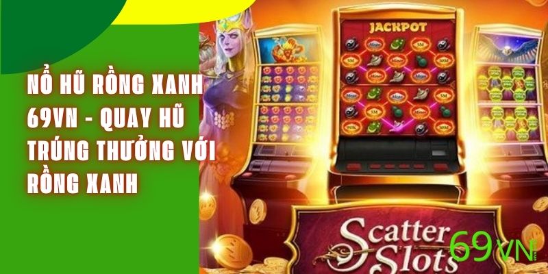 Nổ Hũ Rồng Xanh 69VN - Quay Hũ Trúng Thưởng Với Rồng Xanh