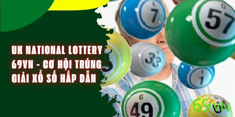 UK National Lottery 69VN - Cơ Hội Trúng Giải Xổ Số Hấp Dẫn