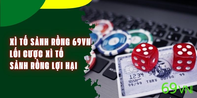 Xì Tố Sảnh Rồng 69VN - Lối Cược Xì Tố Sảnh Rồng Lợi Hại